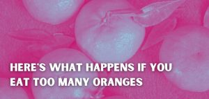 Here's What Happens If You Eat Too Many Oranges