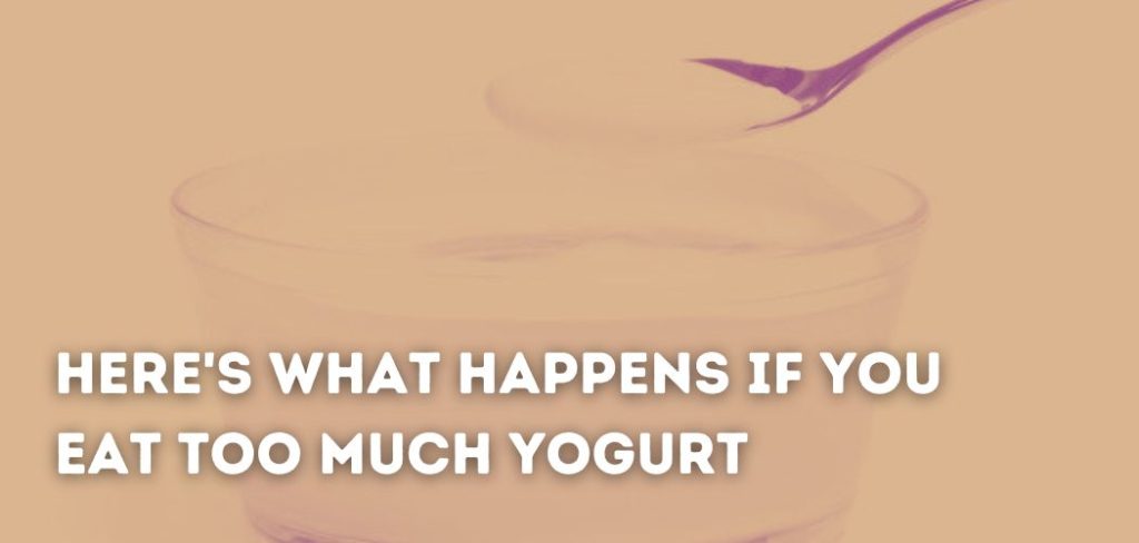 here-s-what-happens-if-you-eat-too-much-yogurt